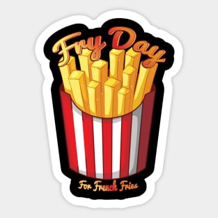 Fry Day For French Fries Lovers Sticker